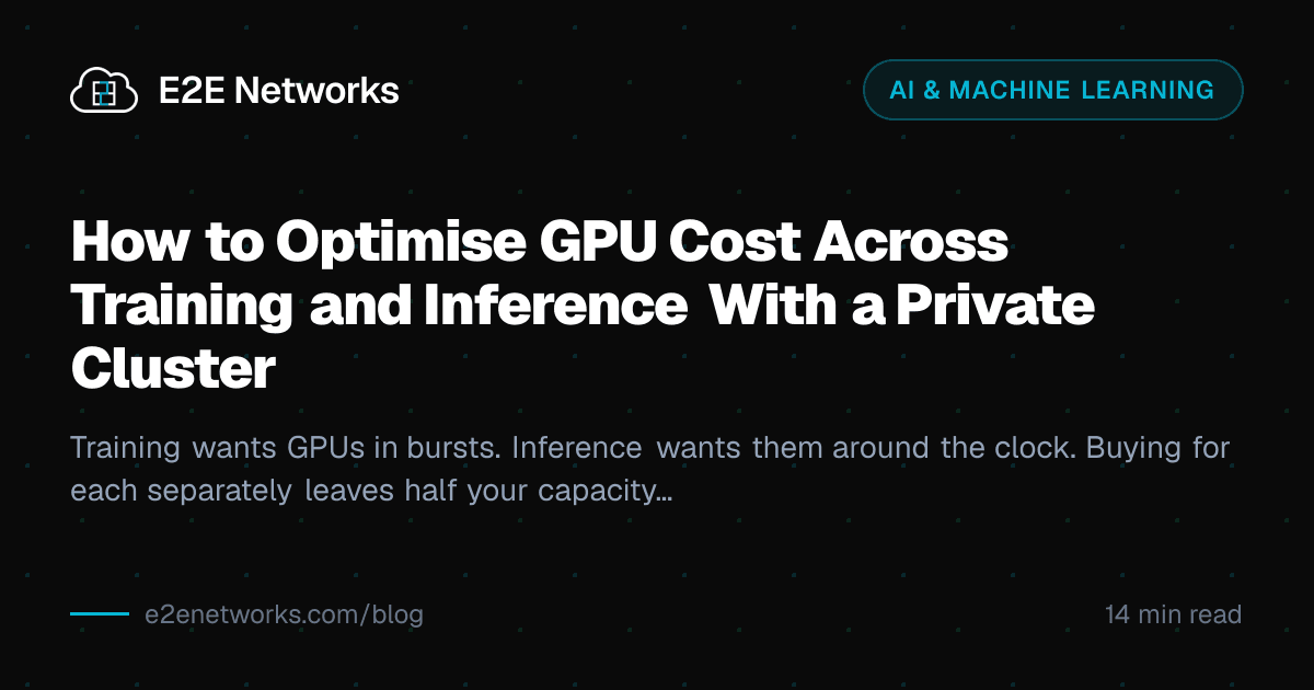How to Optimise GPU Cost Across Training and Inference With a Private Cluster